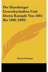 Die Hamburger Gewerkschaften Und Deren Kampfe Von 1865 Bis 1890 (1899)