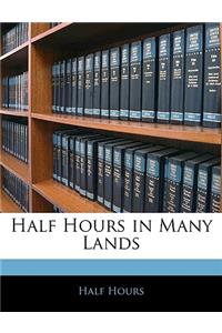 Half Hours in Many Lands