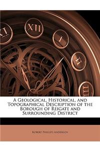 A Geological, Historical, and Topographical Description of the Borough of Reigate and Surrounding District