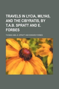 Travels in Lycia, Milyas, and the Cibyratis, by T.A.B. Spratt and E. Forbes