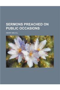 Sermons Preached on Public Occasions
