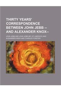 Thirty Years' Correspondence Between John Jebb -- And Alexander Knox--