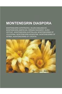 Montenegrin Diaspora: Montenegrin American, Montenegrin Australian, Montenegrins of Vojvodina, Montenegrin Argentine, Montenegrins of Serbia