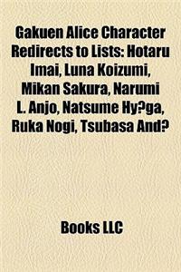 Gakuen Alice Character Redirects to Lists: Hotaru Imai, Luna Koizumi, Mikan Sakura, Narumi L. Anjo, Natsume Hy?ga, Ruka Nogi, Tsubasa And?