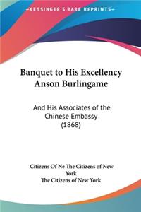 Banquet to His Excellency Anson Burlingame