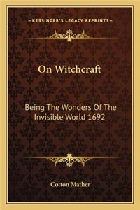 On Witchcraft: Being the Wonders of the Invisible World 1692