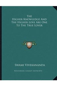 The Higher Knowledge and the Higher Love Are One to the True Lover