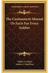 The Cantonment Manual or Facts for Every Soldier
