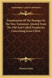 Examination of the Passages in the New Testament, Quoted from the Old and Called Prophecies Concerning Jesus Christ