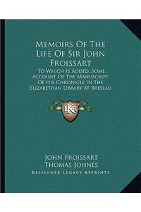 Memoirs Of The Life Of Sir John Froissart