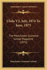 Ulula V2, July, 1874 To June, 1875