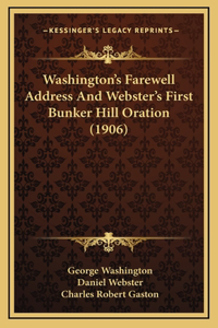 Washington's Farewell Address and Webster's First Bunker Hill Oration (1906)