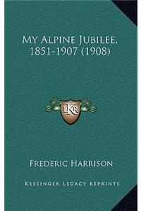 My Alpine Jubilee, 1851-1907 (1908)