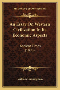 An Essay On Western Civilization In Its Economic Aspects