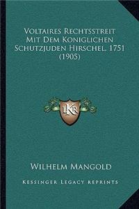 Voltaires Rechtsstreit Mit Dem Koniglichen Schutzjuden Hirschel, 1751 (1905)