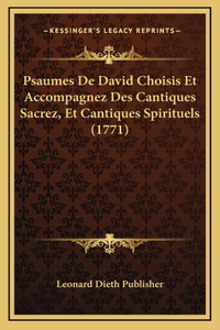 Psaumes De David Choisis Et Accompagnez Des Cantiques Sacrez, Et Cantiques Spirituels (1771)