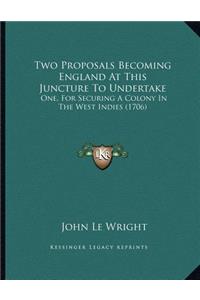 Two Proposals Becoming England At This Juncture To Undertake