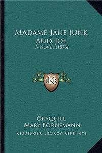 Madame Jane Junk And Joe