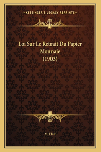 Loi Sur Le Retrait Du Papier Monnaie (1903)
