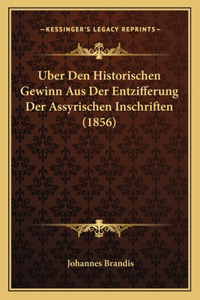 Uber Den Historischen Gewinn Aus Der Entzifferung Der Assyrischen Inschriften (1856)