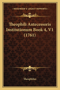 Theophili Antecessoris Institutionum Book 4, V1 (1761)