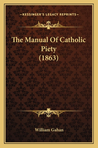Manual Of Catholic Piety (1863)