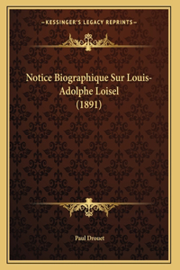 Notice Biographique Sur Louis-Adolphe Loisel (1891)