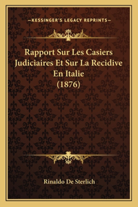 Rapport Sur Les Casiers Judiciaires Et Sur La Recidive En Italie (1876)