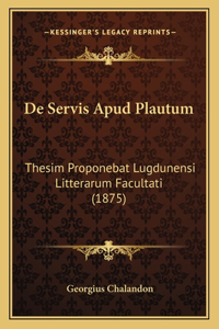 De Servis Apud Plautum: Thesim Proponebat Lugdunensi Litterarum Facultati (1875)