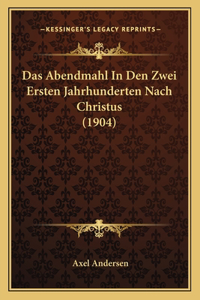 Das Abendmahl In Den Zwei Ersten Jahrhunderten Nach Christus (1904)
