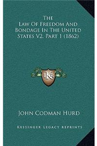 The Law Of Freedom And Bondage In The United States V2, Part 1 (1862)