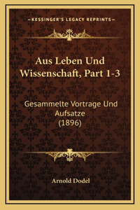 Aus Leben Und Wissenschaft, Part 1-3