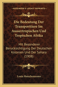 Die Bedeutung Der Transporttiere Im Aussertropischen Und Tropischen Afrika