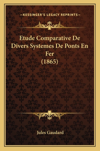 Etude Comparative De Divers Systemes De Ponts En Fer (1865)