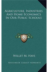 Agriculture, Industries and Home Economics in Our Public Schools