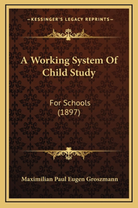 A Working System Of Child Study: For Schools (1897)