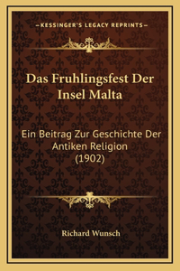 Das Fruhlingsfest Der Insel Malta: Ein Beitrag Zur Geschichte Der Antiken Religion (1902)