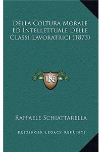 Della Coltura Morale Ed Intellettuale Delle Classi Lavoratrici (1873)