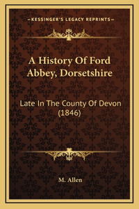 History Of Ford Abbey, Dorsetshire