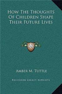 How the Thoughts of Children Shape Their Future Lives