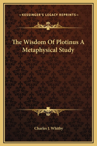 Wisdom Of Plotinus A Metaphysical Study