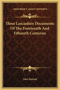 Three Lancashire Documents Of The Fourteenth And Fifteenth Centuries