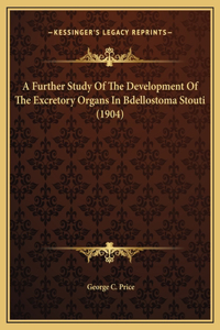 A Further Study Of The Development Of The Excretory Organs In Bdellostoma Stouti (1904)