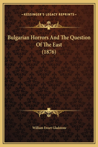 Bulgarian Horrors And The Question Of The East (1876)