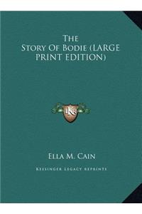 The Story Of Bodie (LARGE PRINT EDITION)