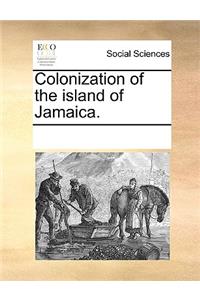 Colonization of the island of Jamaica.