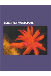 Electro Musicians: Egyptian Lover, Jerry Calliste, Jr., BT, Afrika Bambaataa, Chromeo, Mantronix, the Gap Band, Sam Sparro, Juan Atkins,