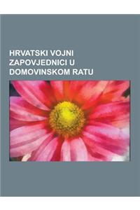 Hrvatski Vojni Zapovjednici U Domovinskom Ratu