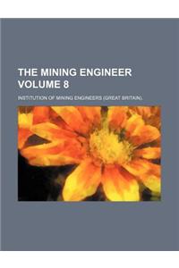 The Mining Engineer Volume 8
