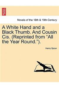 A White Hand and a Black Thumb. and Cousin Cis. (Reprinted from All the Year Round.).